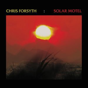 Chris Forsyth: <em>Solar Motel</em>