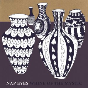 Nap Eyes : <em>Whine of the Mystic</em>