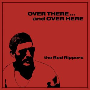 The Red Rippers: <em>Over There ... and Over Here</em> (ON SALE)