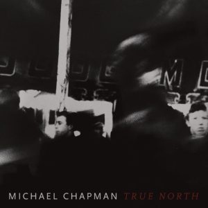 Michael Chapman: <em>True North</em>