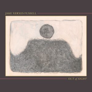 Jake Xerxes Fussell: <em>Out of Sight</em>