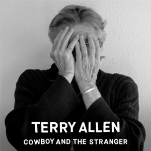 Terry Allen: <em>Cowboy and the Stranger</em>