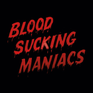 Blood Sucking Maniacs: <em> Blood Sucking Maniacs</em> (Pre-order)